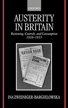portada Austerity in Britain: Rationing, Controls, and Consumption, 1939-1955 