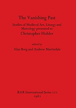 portada The Vanishing Past: Studies in Medieval Art, Liturgy and Metrology Presented to Christopher Hohler (111) (British Archaeological Reports International Series) (en Inglés)