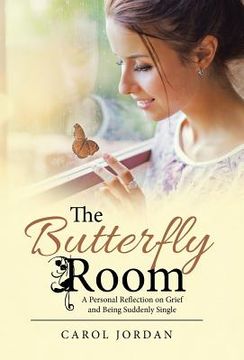 portada The Butterfly Room: A Personal Reflection on Grief and Being Suddenly Single (en Inglés)