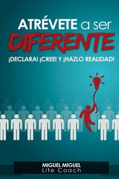 portada Atrevete A Ser Diferente: ¡Declara! ¡Cree! y ¡Hazlo realidad!
