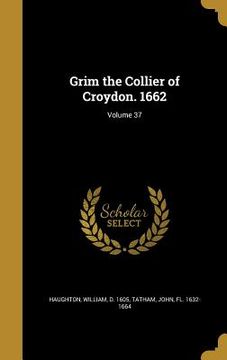 portada Grim the Collier of Croydon. 1662; Volume 37 (en Inglés)