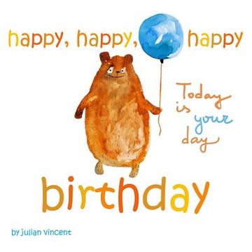 portada Happy, Happy, Happy Birthday: Today is Your Day: with Dedication and Celebration Page (en Inglés)