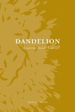 portada Dandelion: A Warrior Beside Him (en Inglés)