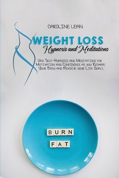 portada Weight Loss Hypnosis and Meditations: Use Self-Hypnosis and Meditations for Motivation and Confidence as you Reshape Your Body and Achieve your Life G