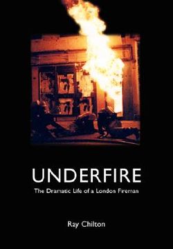 portada underfire: the dramatic life of a london fireman (en Inglés)