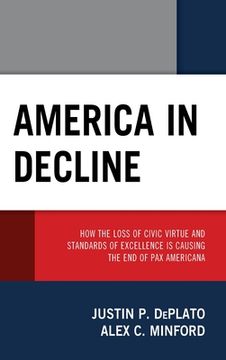 portada America in Decline: How the Loss of Civic Virtue and Standards of Excellence Is Causing the End of Pax Americana (in English)