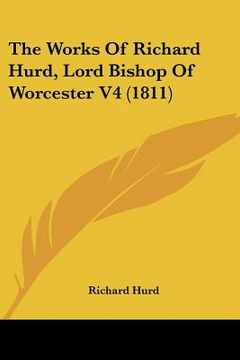 portada the works of richard hurd, lord bishop of worcester v4 (1811) (en Inglés)