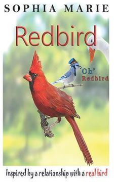 portada Redbird Oh Redbird: Inspired by a relationship with a real bird (en Inglés)