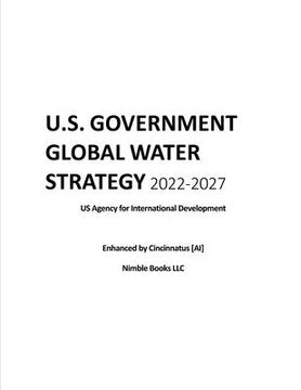portada U.S. Government Global Water Strategy 2022-2027: Enhanced by Cincinnatus [AI] (en Inglés)