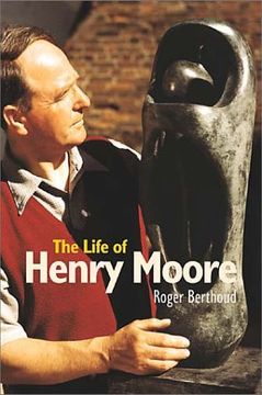 portada The Life of Henry Moore (en Inglés)