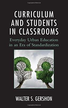 portada Curriculum and Students in Classrooms: Everyday Urban Education in an Era of Standardization (Race and Education in the Twenty-First Century)