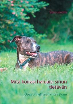 portada Mitä koirasi haluaisi sinun tietävän: Opas onnelliseen yhteiseloon (en Finlandés)