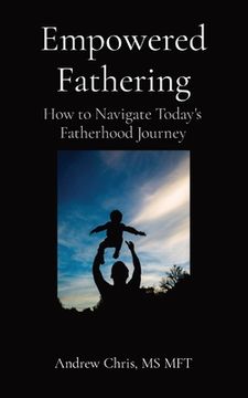 portada Empowered Fathering: How to Navigate Today's Fatherhood Journey (en Inglés)