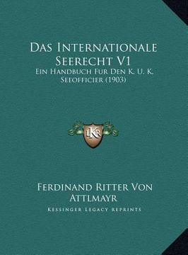 portada Das Internationale Seerecht V1: Ein Handbuch Fur Den K. U. K. Seeofficier (1903) (in German)