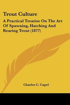portada trout culture: a practical treatise on the art of spawning, hatching and rearing trout (1877) (en Inglés)