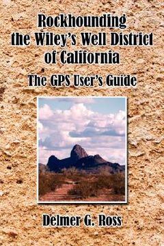 portada rockhounding the wiley's well district of california: the gps user's guide (en Inglés)