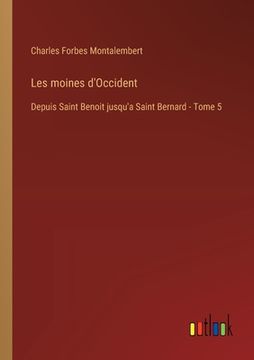 portada Les moines d'Occident: Depuis Saint Benoit jusqu'a Saint Bernard - Tome 5 (en Francés)