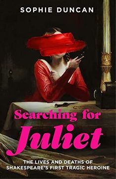 portada Searching for Juliet: The Lives and Deaths of Shakespeare's First Tragic Heroine