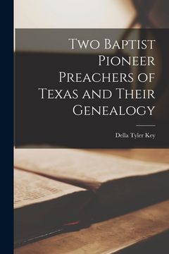 portada Two Baptist Pioneer Preachers of Texas and Their Genealogy (en Inglés)