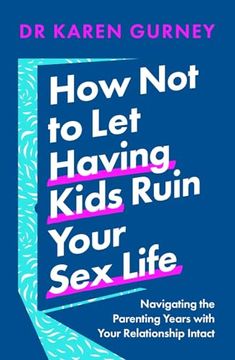 portada How not to let Having Kids Ruin Your sex Life: Navigating the Parenting Years With Your Relationship Intact (in English)