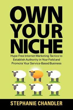 portada own your niche: hype-free internet marketing tactics to establish authority in your field and promote your service-based business