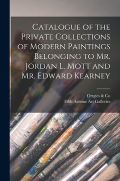 portada Catalogue of the Private Collections of Modern Paintings Belonging to Mr. Jordan L. Mott and Mr. Edward Kearney (en Inglés)