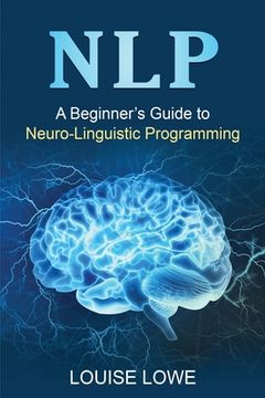 portada Nlp: A Beginner's Guide to Neuro-Linguistic Programming (in English)