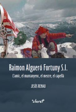 portada Raimon Algueró Fortuny S. I. L'amic, el Muntanyenc, el Mestre, el Capellà (in Catalá)