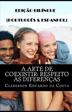 portada A Arte de Coexistir: Respeito Às Diferenças (Português E Espanhol): Edição Bilíngue (Português E Espanhol) (in Portuguese)