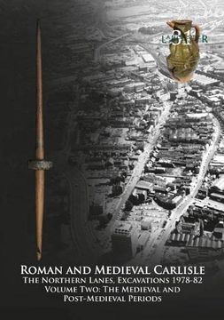 portada Roman and Medieval Carlisle: The Northern Lanes Volume Two: The Medieval and Post-Medieval Periods: 31 (Lancaster Imprints) 