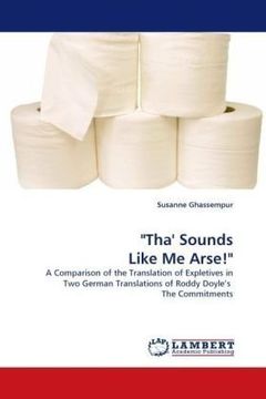 portada "Tha' Sounds Like Me Arse!": A Comparison of the Translation of Expletives in Two German Translations of Roddy Doyle?s  The Commitments