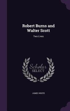 portada Robert Burns and Walter Scott: Two Lives (en Inglés)