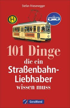 portada 101 Dinge, die ein Straßenbahn-Liebhaber Wissen Muss (en Alemán)