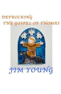 portada Defrocking the Gospel of Thomas: Hidden Spiritual Mysteries Unveiled (en Inglés)