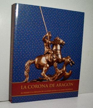 portada La Corona de Aragon - el Poder y la Imagen de la Edad Media a la Edad Moderna