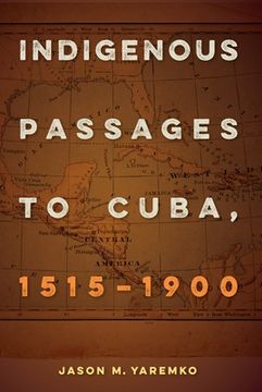 portada Indigenous Passages to Cuba, 1515-1900 (en Inglés)