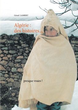 portada Algérie: des histoires presque vraies ! (en Francés)