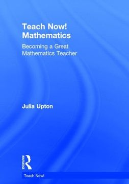 portada Teach Now! Mathematics: Becoming a Great Mathematics Teacher (en Inglés)