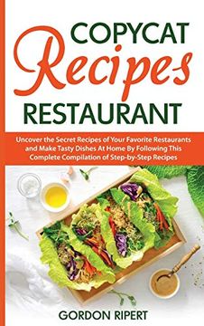 portada Copycat Recipes Restaurant: Uncover the Secret Recipes of Your Favorite Restaurants and Make Tasty Dishes at Home by Following This Complete Compilation of Step-By-Step Recipes 