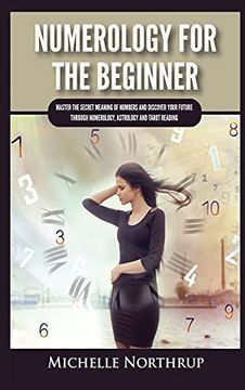 portada Numerology for the Beginner: Master the Secret Meaning of Numbers and Discover Your Future Through Numerology, Astrology and Tarot Reading (en Inglés)
