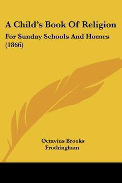 portada a child's book of religion: for sunday schools and homes (1866) (en Inglés)