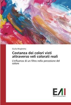 portada Costanza dei colori visti attraverso veli colorati reali: L'influenza di un filtro nella percezione del colore (Italian Edition)