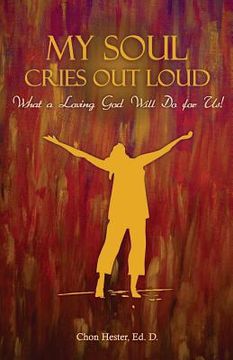 portada My Soul Cries Out Loud: What a Loving God Will Do for Us! (en Inglés)