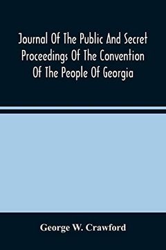 portada Journal of the Public and Secret Proceedings of the Convention of the People of Georgia: Held in Milledgeville and Savannah in 1861: Together With the Ordinances Adopted (en Inglés)