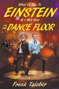 portada What I'd Say To Einstein If I Met Him On The Dance Floor (en Inglés)