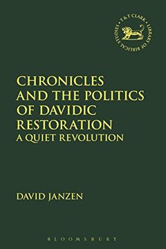 portada Chronicles and the Politics of Davidic Restoration: A Quiet Revolution (The Library of Hebrew Bible (en Inglés)