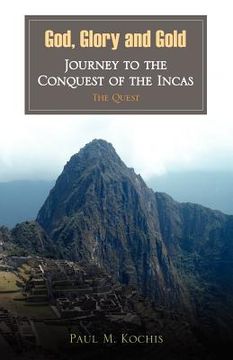 portada god, glory and gold: journey to the conquest of the incas - the quest (en Inglés)