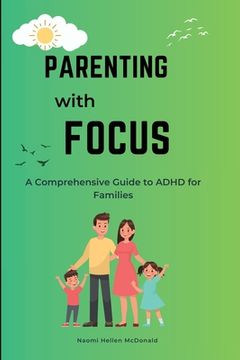portada Parenting with Focus: A Comprehensive Guide to ADHD for Families (en Inglés)