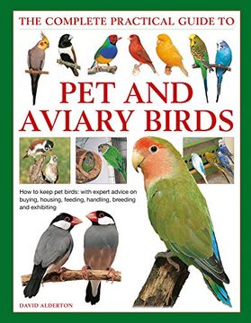 portada Keeping pet & Aviary Birds, the Complete Practical Guide to: How to Keep pet Birds, With Expert Advice on Buying, Housing, Feeding, Handling, Breeding and Exhibiting (in English)