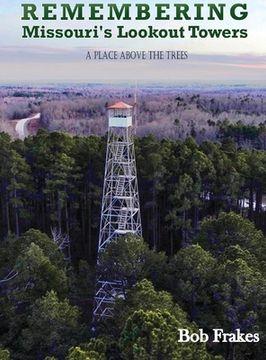 portada Remembering Missouri's Lookout Towers: A Place Above the Trees (in English)
